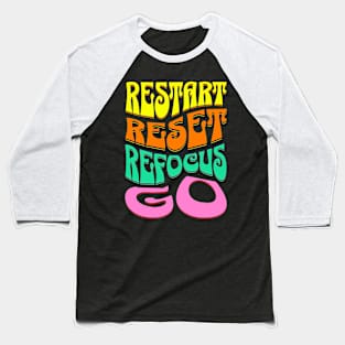 restart reset refocus go Baseball T-Shirt